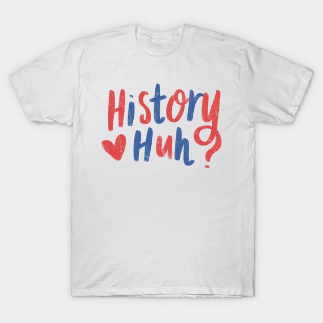 History huh? T-Shirt by AikoAthena